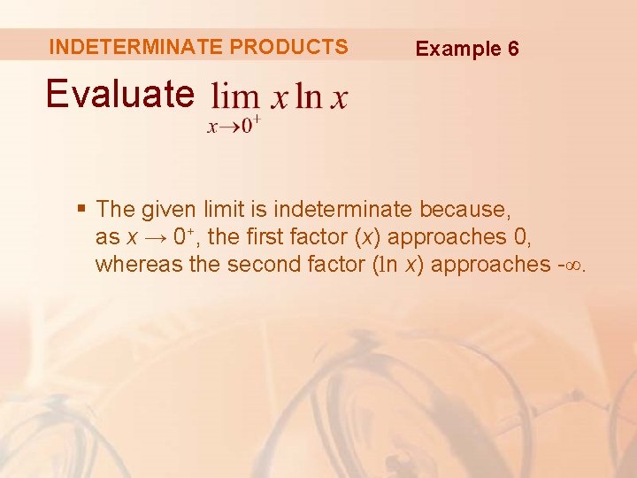 INDETERMINATE PRODUCTS Example 6 Evaluate § The given limit is indeterminate because, as x