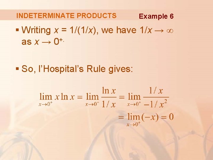 INDETERMINATE PRODUCTS Example 6 § Writing x = 1/(1/x), we have 1/x → ∞