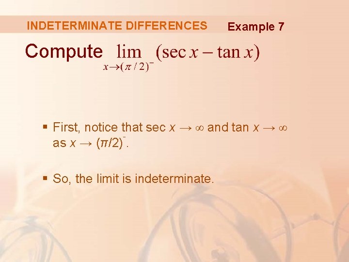 INDETERMINATE DIFFERENCES Example 7 Compute § First, notice that sec x → ∞ and