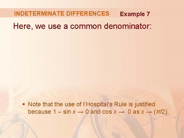 INDETERMINATE DIFFERENCES Example 7 Here, we use a common denominator: § Note that the