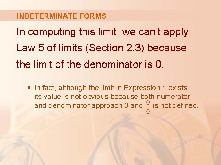 INDETERMINATE FORMS In computing this limit, we can’t apply Law 5 of limits (Section