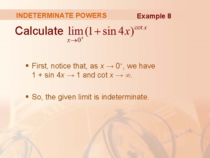 INDETERMINATE POWERS Example 8 Calculate § First, notice that, as x → 0+, we