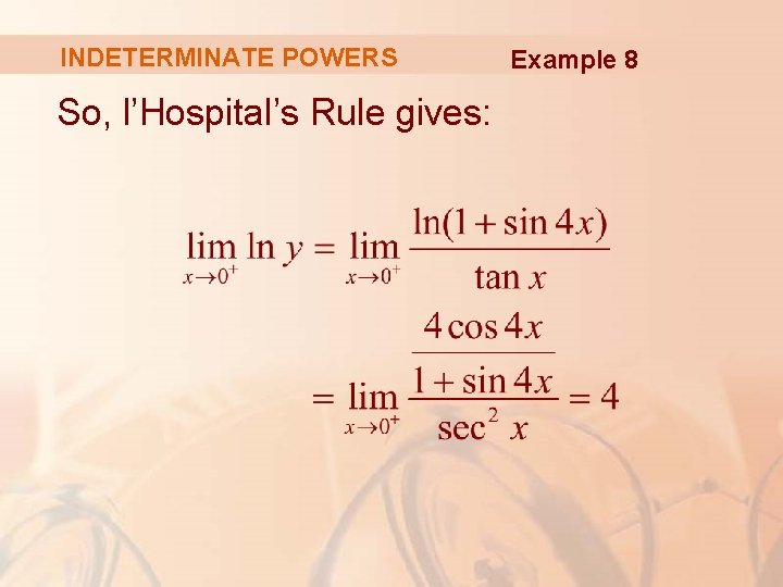 INDETERMINATE POWERS So, l’Hospital’s Rule gives: Example 8 