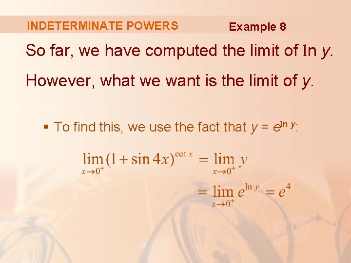 INDETERMINATE POWERS Example 8 So far, we have computed the limit of ln y.