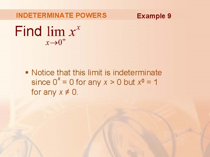 INDETERMINATE POWERS Example 9 Find § Notice that this limit is indeterminate x since