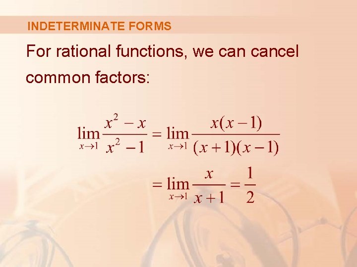 INDETERMINATE FORMS For rational functions, we cancel common factors: 