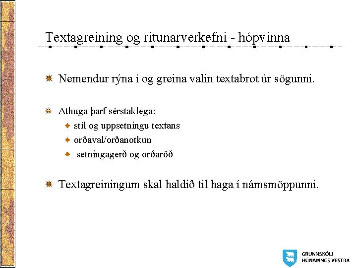 Textagreining og ritunarverkefni - hópvinna Nemendur rýna í og greina valin textabrot úr sögunni. Textagreining og ritunarverkefni - hópvinna Nemendur rýna í og greina valin textabrot úr sögunni.