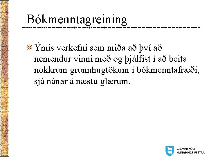 Bókmenntagreining Ýmis verkefni sem miða að því að nemendur vinni með og þjálfist í Bókmenntagreining Ýmis verkefni sem miða að því að nemendur vinni með og þjálfist í