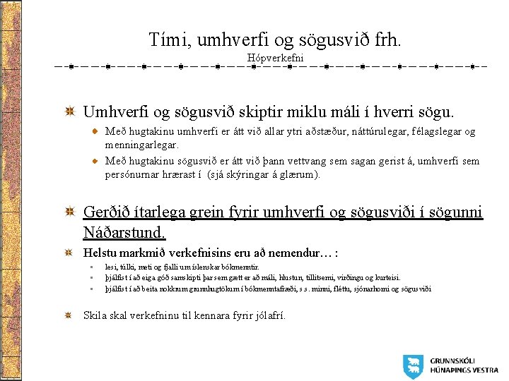 Tími, umhverfi og sögusvið frh. Hópverkefni Umhverfi og sögusvið skiptir miklu máli í hverri