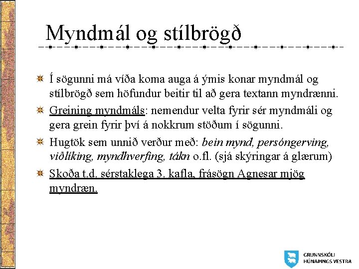 Myndmál og stílbrögð Í sögunni má víða koma auga á ýmis konar myndmál og