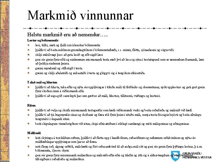 Markmið vinnunnar Helstu markmið eru að nemendur…. . Lestur og bókmenntir lesi, túlki, meti Markmið vinnunnar Helstu markmið eru að nemendur…. . Lestur og bókmenntir lesi, túlki, meti