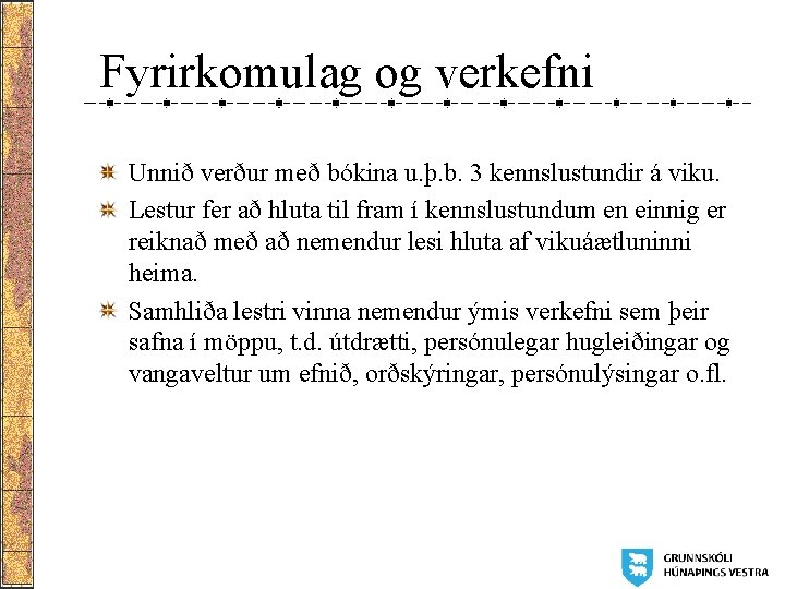 Fyrirkomulag og verkefni Unnið verður með bókina u. þ. b. 3 kennslustundir á viku.