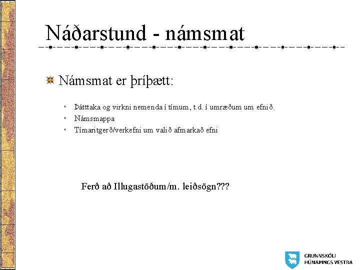 Náðarstund - námsmat Námsmat er þríþætt: • • • Þátttaka og virkni nemenda í