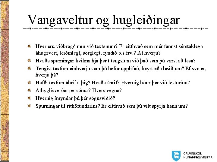 Vangaveltur og hugleiðingar Hver eru viðbrögð mín við textanum? Er eitthvað sem mér fannst