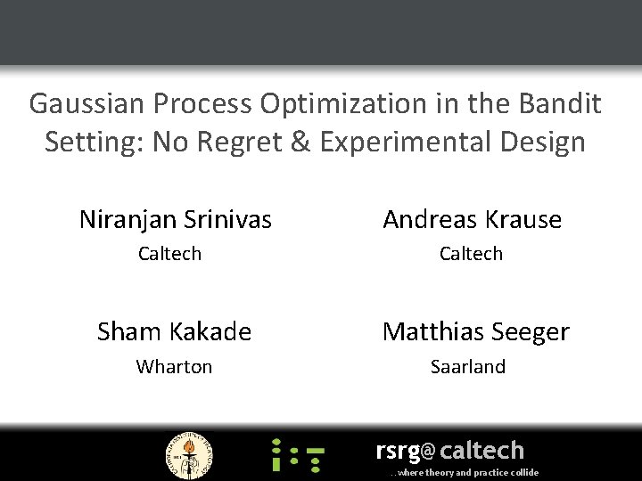 Gaussian Process Optimization in the Bandit Setting: No Regret & Experimental Design Niranjan Srinivas