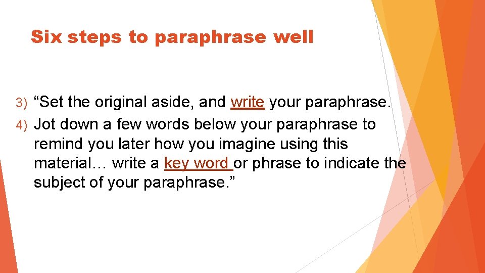 Six steps to paraphrase well “Set the original aside, and write your paraphrase. 4)