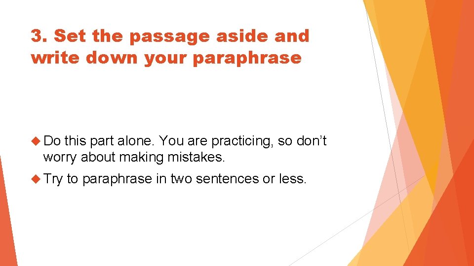 3. Set the passage aside and write down your paraphrase Do this part alone.