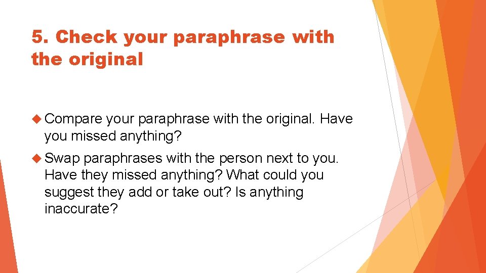 5. Check your paraphrase with the original Compare your paraphrase with the original. Have