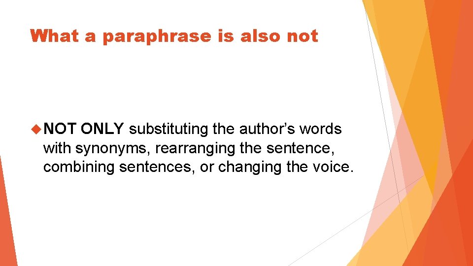 What a paraphrase is also not NOT ONLY substituting the author’s words with synonyms,