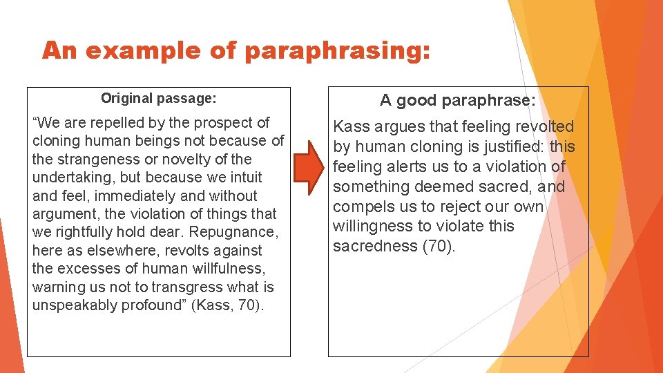 An example of paraphrasing: Original passage: A good paraphrase: “We are repelled by the