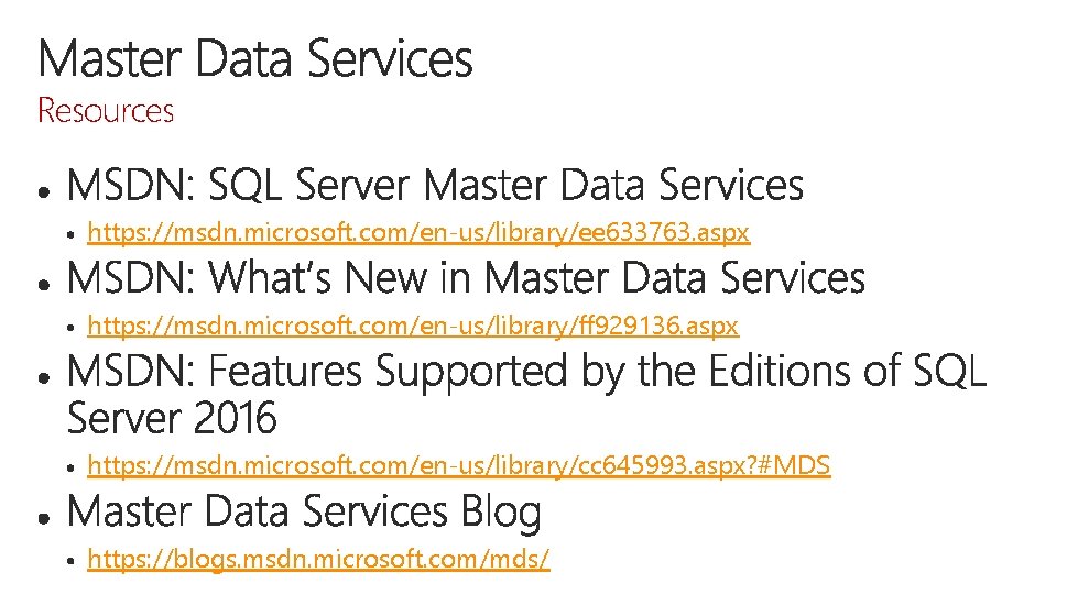 Resources https: //msdn. microsoft. com/en-us/library/ee 633763. aspx https: //msdn. microsoft. com/en-us/library/ff 929136. aspx https: