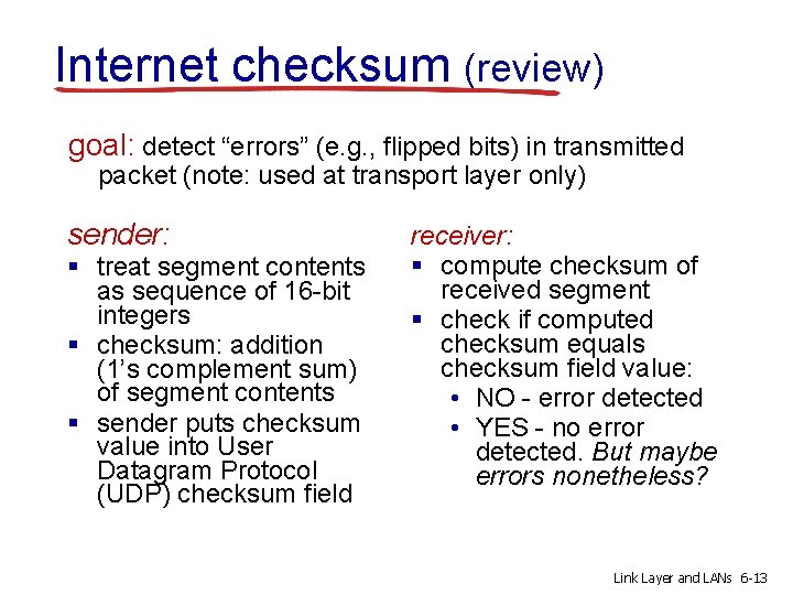 Internet checksum (review) goal: detect “errors” (e. g. , flipped bits) in transmitted packet