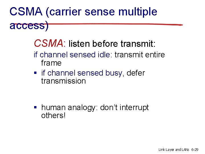 CSMA (carrier sense multiple access) CSMA: listen before transmit: if channel sensed idle: transmit