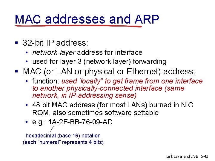 MAC addresses and ARP § 32 -bit IP address: • network-layer address for interface