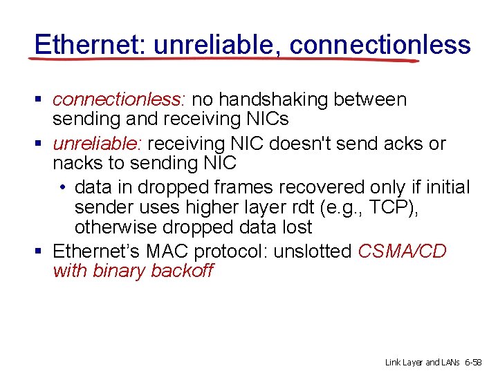 Ethernet: unreliable, connectionless § connectionless: no handshaking between sending and receiving NICs § unreliable: