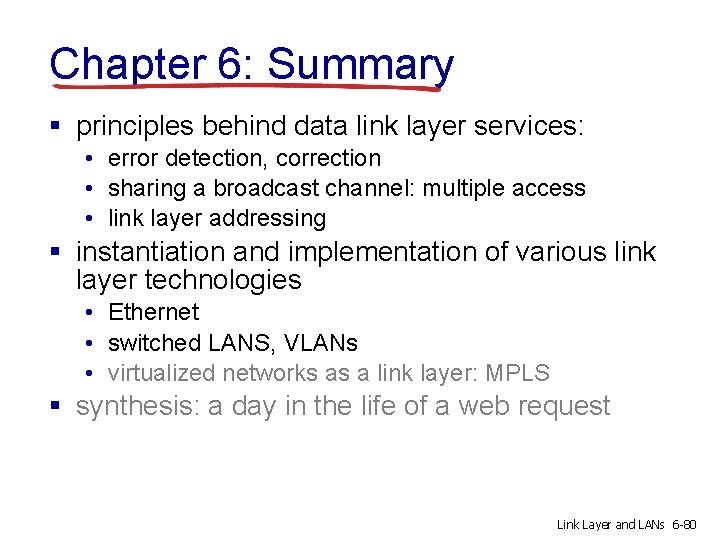 Chapter 6: Summary § principles behind data link layer services: • error detection, correction