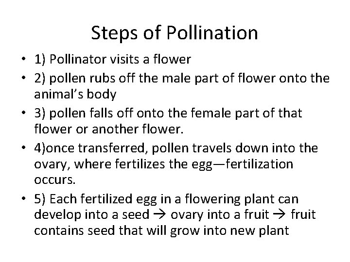 Steps of Pollination • 1) Pollinator visits a flower • 2) pollen rubs off