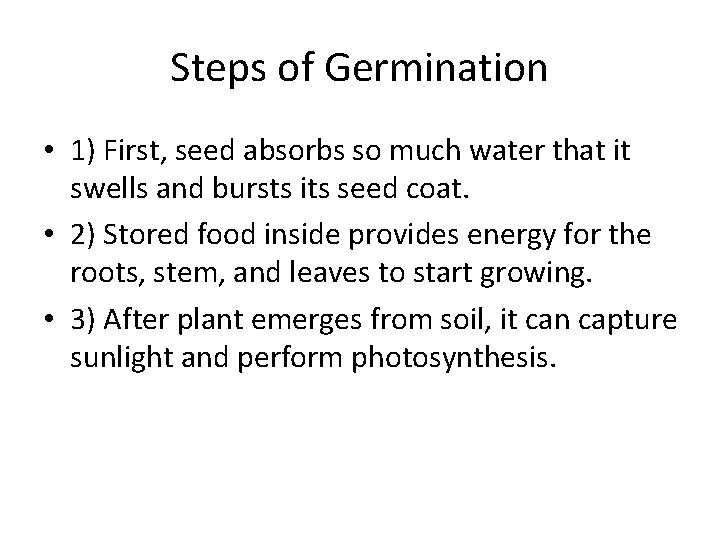 Steps of Germination • 1) First, seed absorbs so much water that it swells