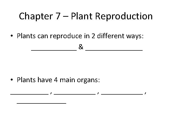 Chapter 7 – Plant Reproduction • Plants can reproduce in 2 different ways: ______