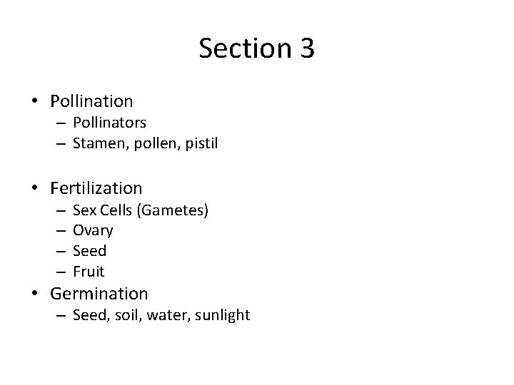 Section 3 • Pollination – Pollinators – Stamen, pollen, pistil • Fertilization – –