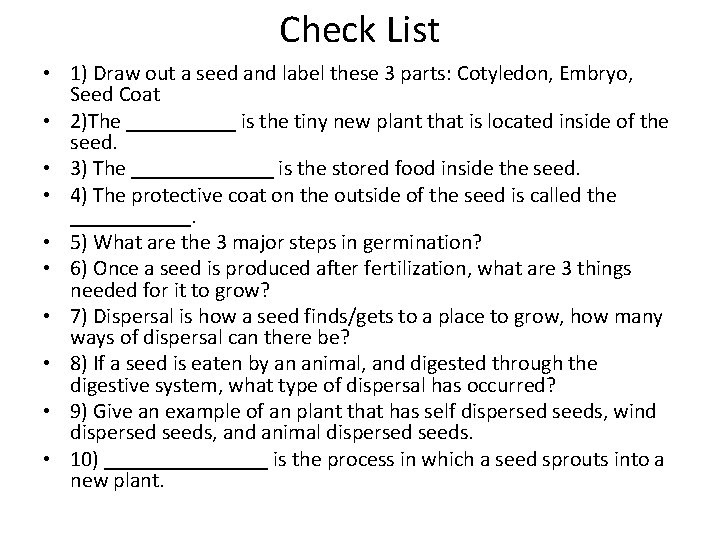 Check List • 1) Draw out a seed and label these 3 parts: Cotyledon,