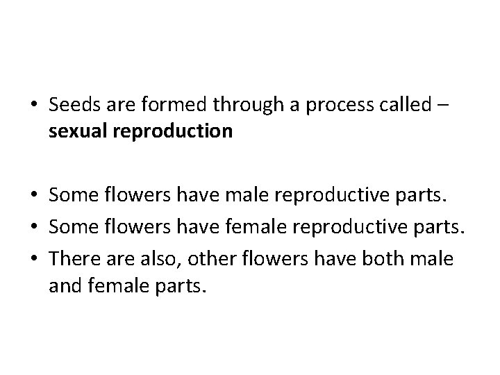  • Seeds are formed through a process called – sexual reproduction • Some