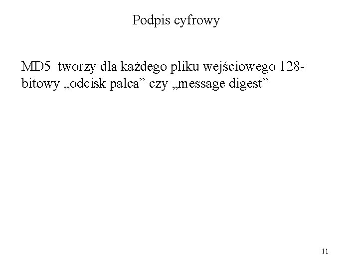 Podpis cyfrowy MD 5 tworzy dla każdego pliku wejściowego 128 bitowy „odcisk palca” czy