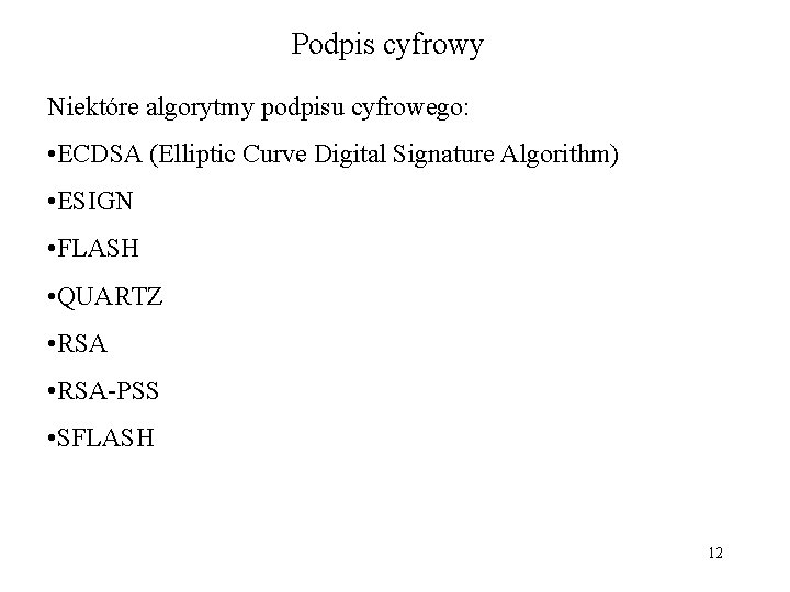 Podpis cyfrowy Niektóre algorytmy podpisu cyfrowego: • ECDSA (Elliptic Curve Digital Signature Algorithm) •