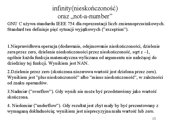 infinity(nieskończoność) oraz „not-a-number” GNU C używa standardu IEEE 754 dla reprezentacji liczb zmiennoprzecinkowych. Standard