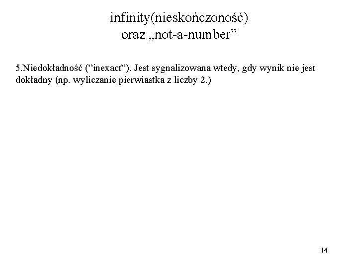 infinity(nieskończoność) oraz „not-a-number” 5. Niedokładność (”inexact”). Jest sygnalizowana wtedy, gdy wynik nie jest dokładny