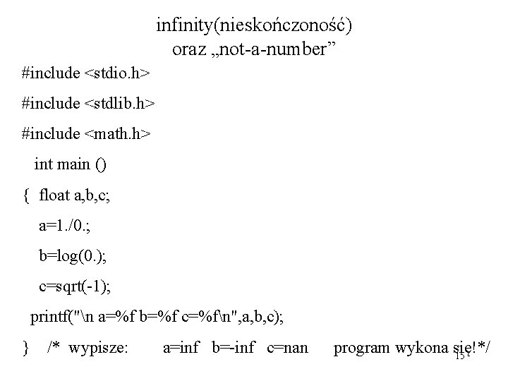 infinity(nieskończoność) oraz „not-a-number” #include <stdio. h> #include <stdlib. h> #include <math. h> int main