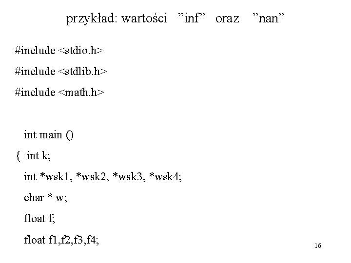 przykład: wartości ”inf” oraz ”nan” #include <stdio. h> #include <stdlib. h> #include <math. h>