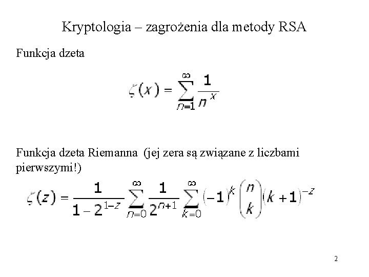 Kryptologia – zagrożenia dla metody RSA Funkcja dzeta Riemanna (jej zera są związane z