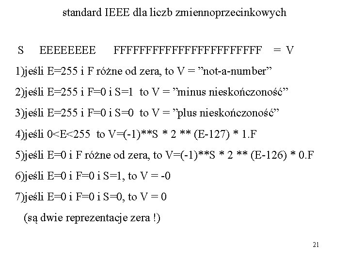 standard IEEE dla liczb zmiennoprzecinkowych S EEEE FFFFFFFFFFFF = V 1)jeśli E=255 i F