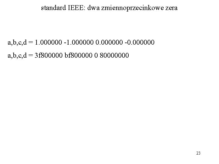 standard IEEE: dwa zmiennoprzecinkowe zera a, b, c, d = 1. 000000 -1. 000000