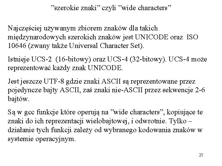 ”szerokie znaki” czyli ”wide characters” Najczęściej używanym zbiorem znaków dla takich międzynarodowych szerokich znaków