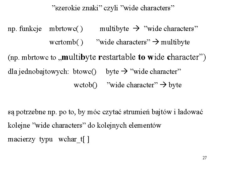 ”szerokie znaki” czyli ”wide characters” np. funkcje mbrtowc( ) multibyte ”wide characters” wcrtomb( )