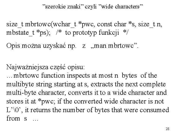 ”szerokie znaki” czyli ”wide characters” size_t mbrtowc(wchar_t *pwc, const char *s, size_t n, mbstate_t