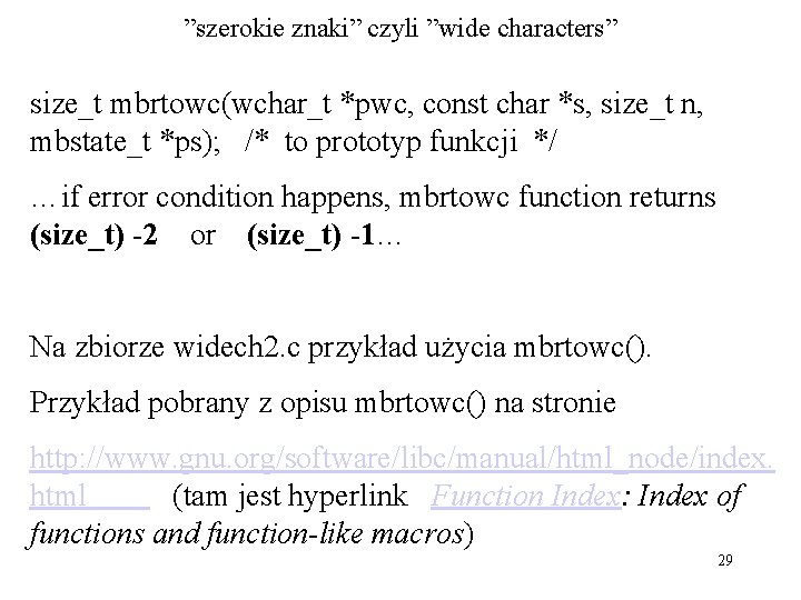 ”szerokie znaki” czyli ”wide characters” size_t mbrtowc(wchar_t *pwc, const char *s, size_t n, mbstate_t