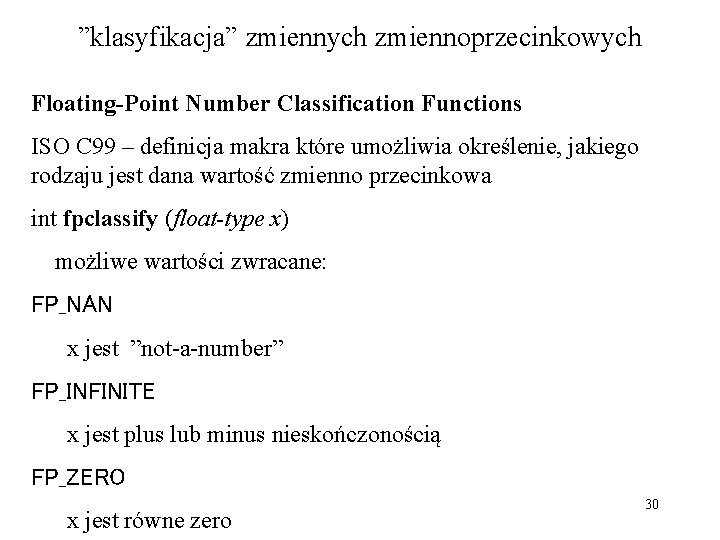 ”klasyfikacja” zmiennych zmiennoprzecinkowych Floating-Point Number Classification Functions ISO C 99 – definicja makra które